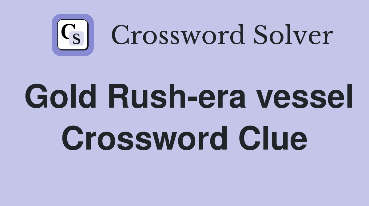Gold Rush-era vessel Crossword Clue