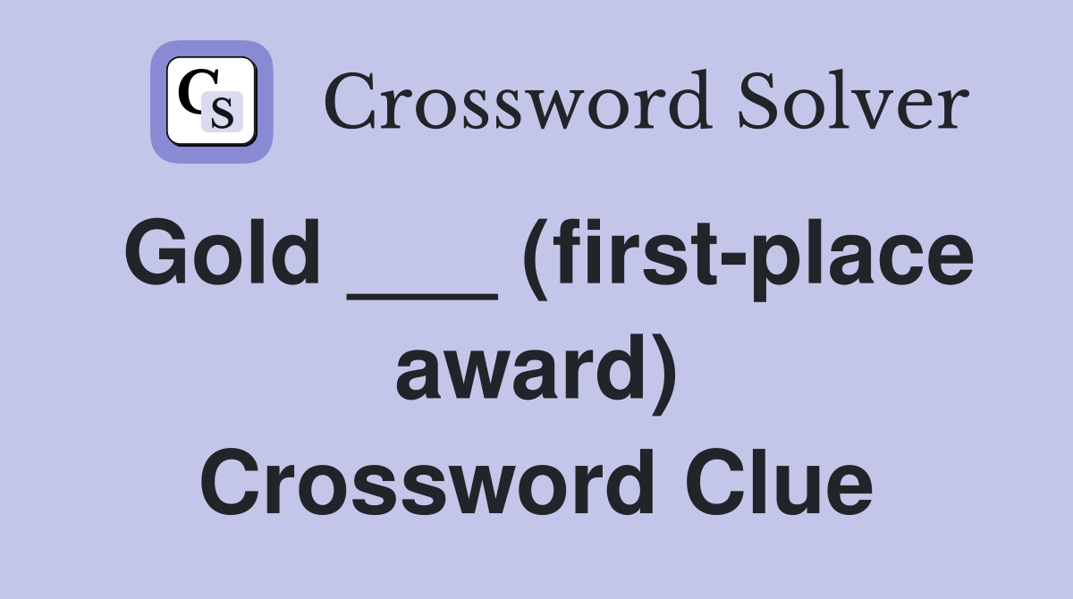 Gold ___ (first-place award) Crossword Clue