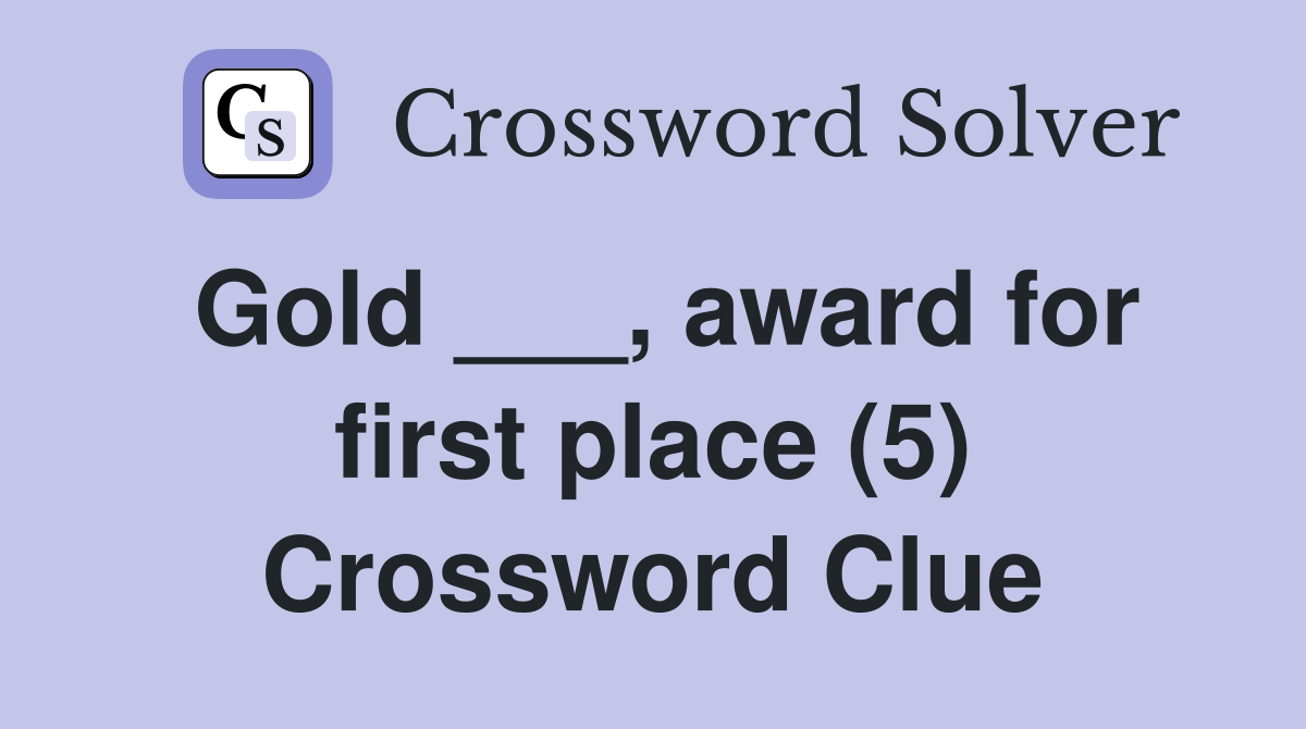 Gold ___, award for first place (5) Crossword Clue