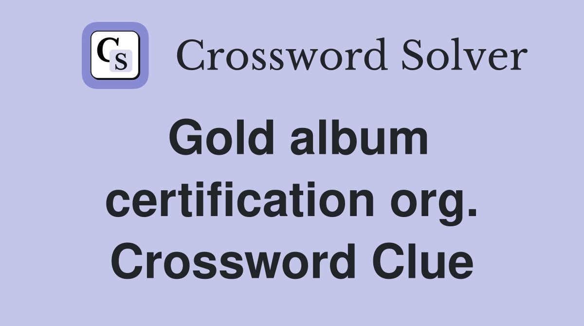 Gold album certification org. Crossword Clue