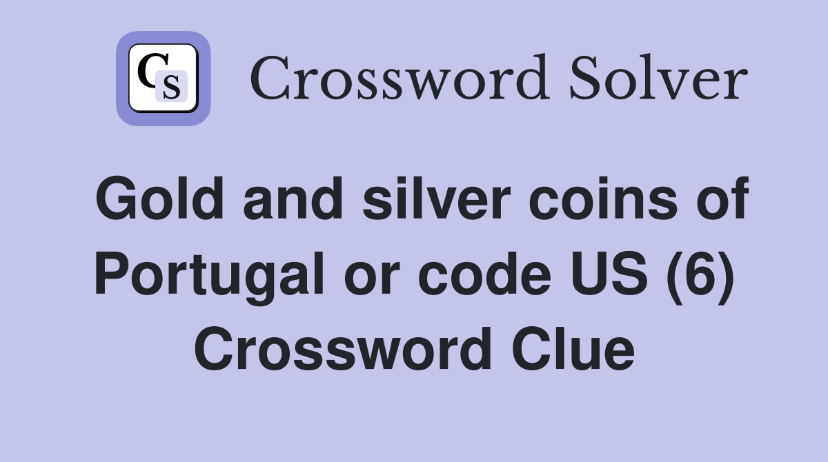 Gold and silver coins of Portugal or code US (6) Crossword Clue