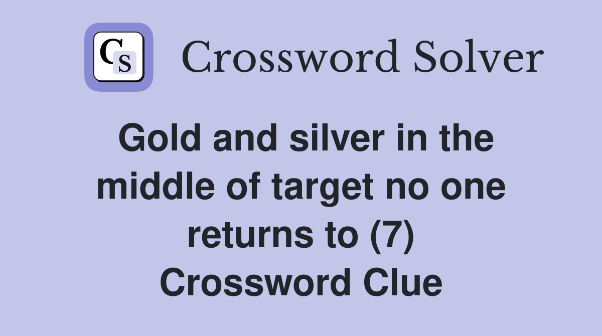 Gold and silver in the middle of target no one returns to (7) Crossword Clue