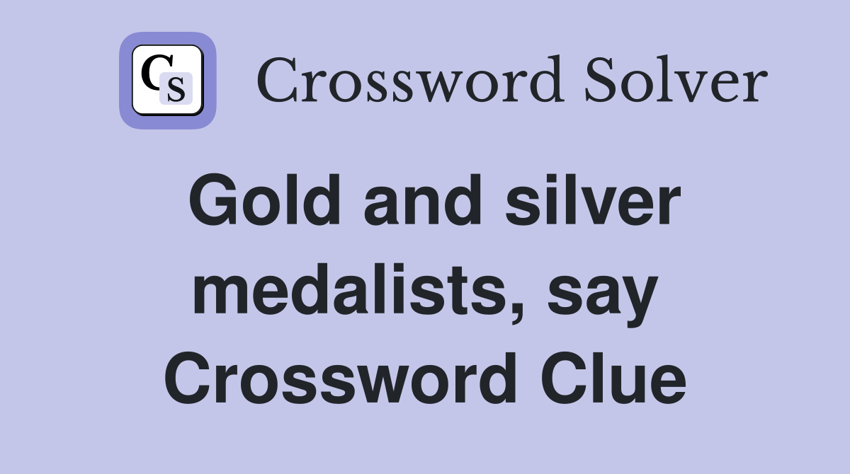 Gold and silver medalists, say Crossword Clue