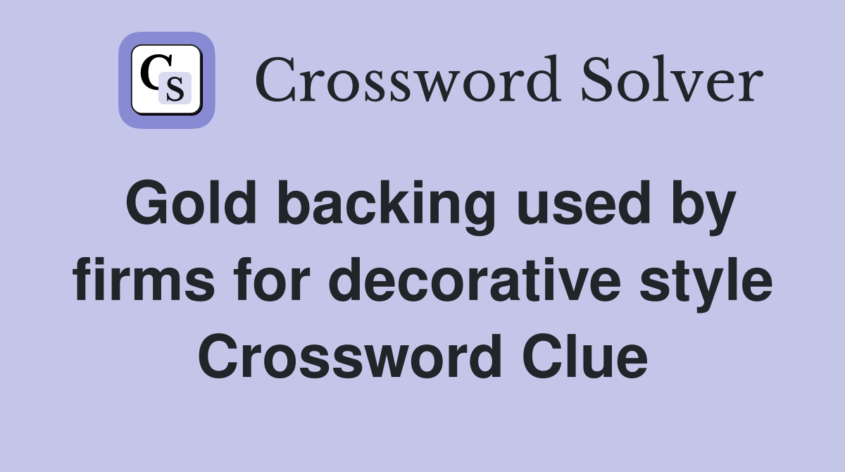 Gold backing used by firms for decorative style Crossword Clue