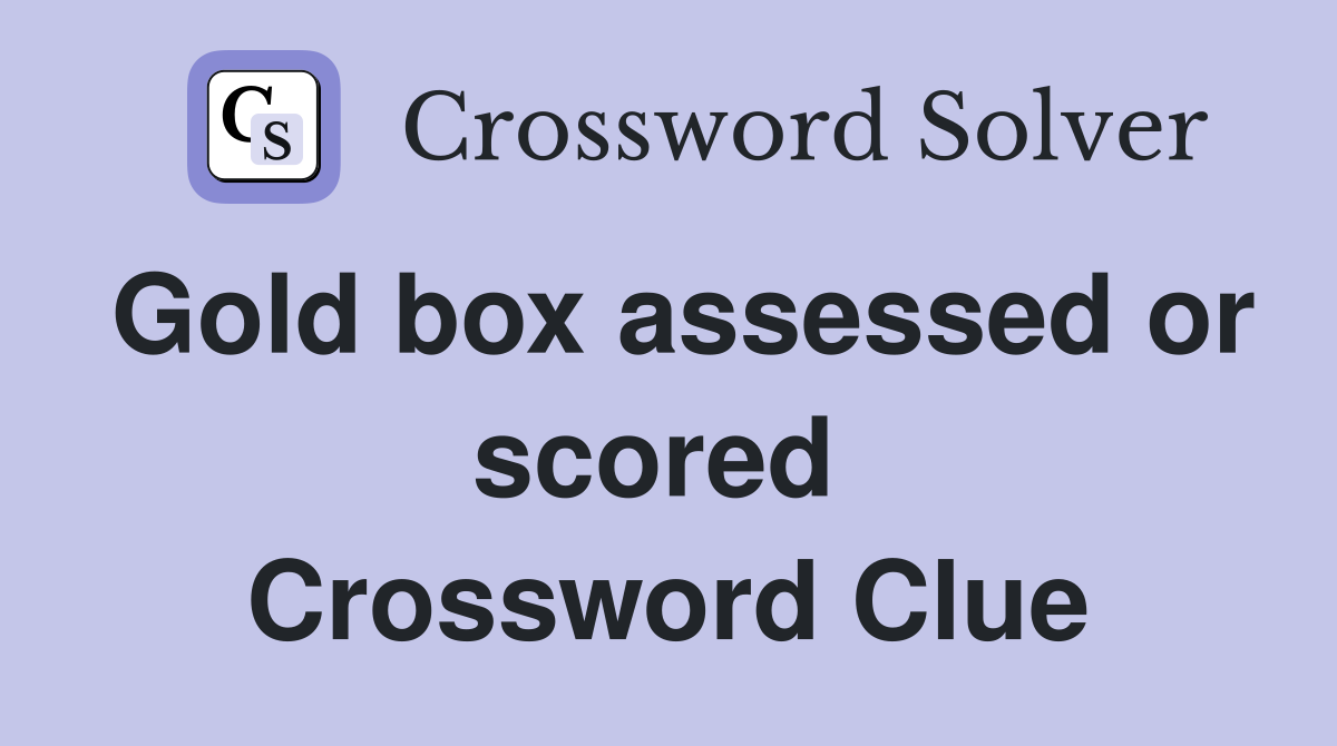 Gold box assessed or scored  Crossword Clue
