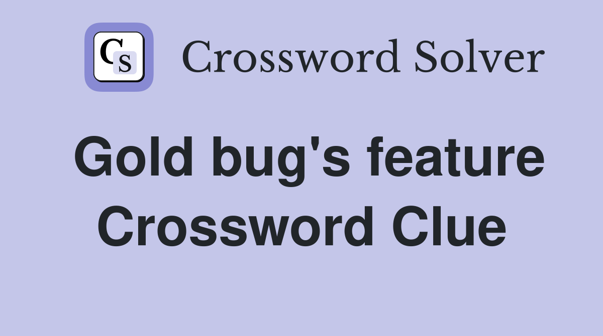 Gold bug's feature Crossword Clue