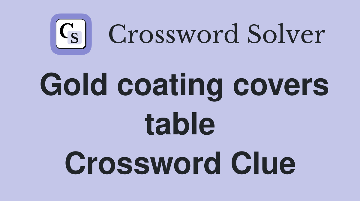 Gold coating covers table Crossword Clue