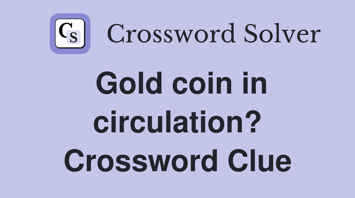 Gold coin in circulation? Crossword Clue