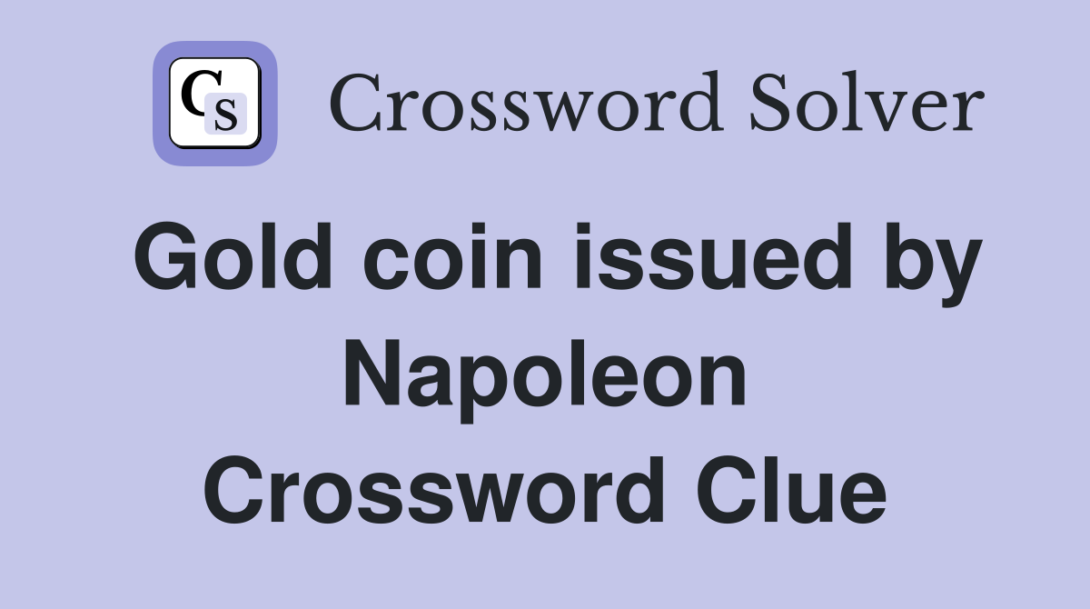 Gold coin issued by Napoleon Crossword Clue