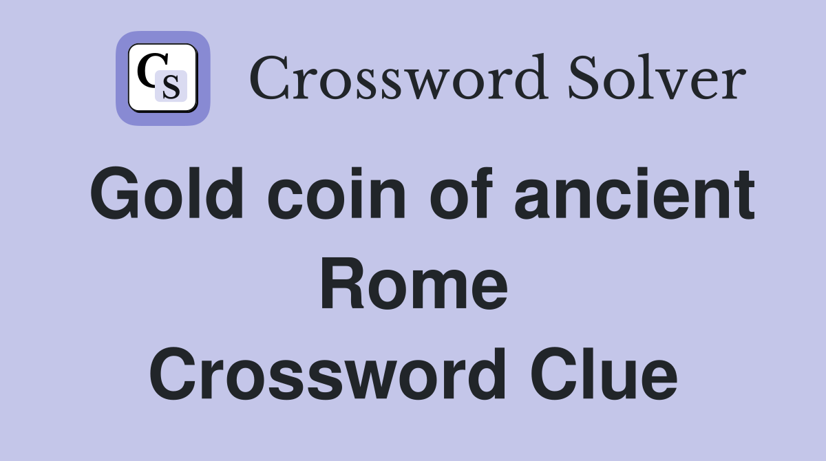 Gold coin of ancient Rome Crossword Clue