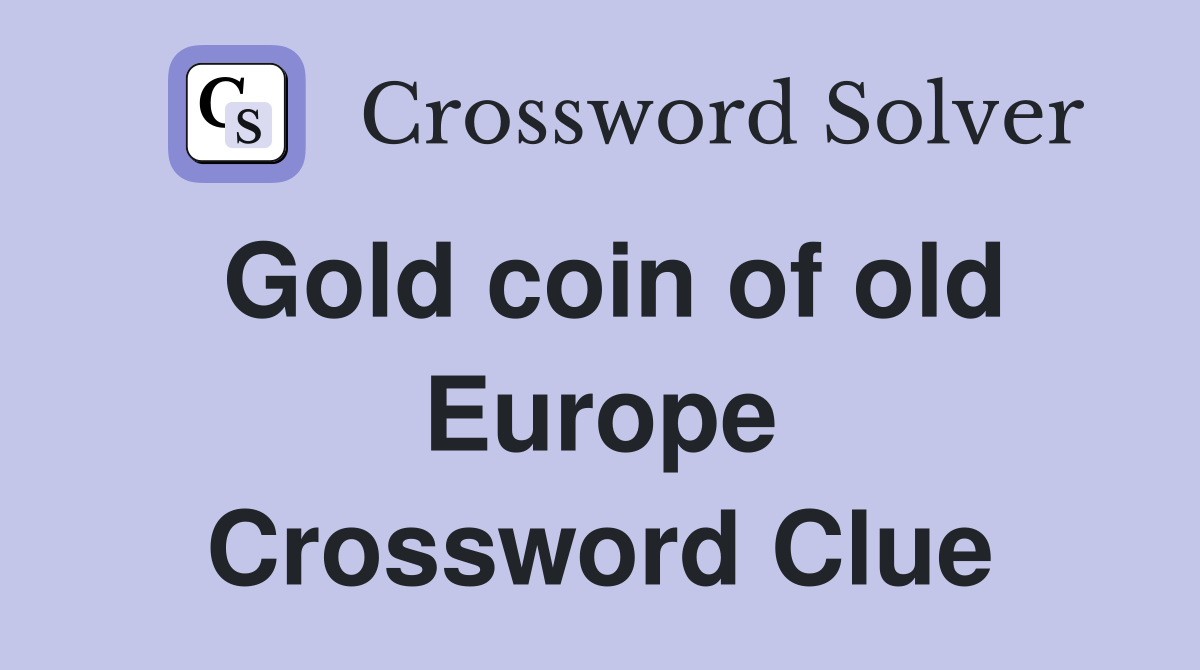 Gold coin of old Europe Crossword Clue