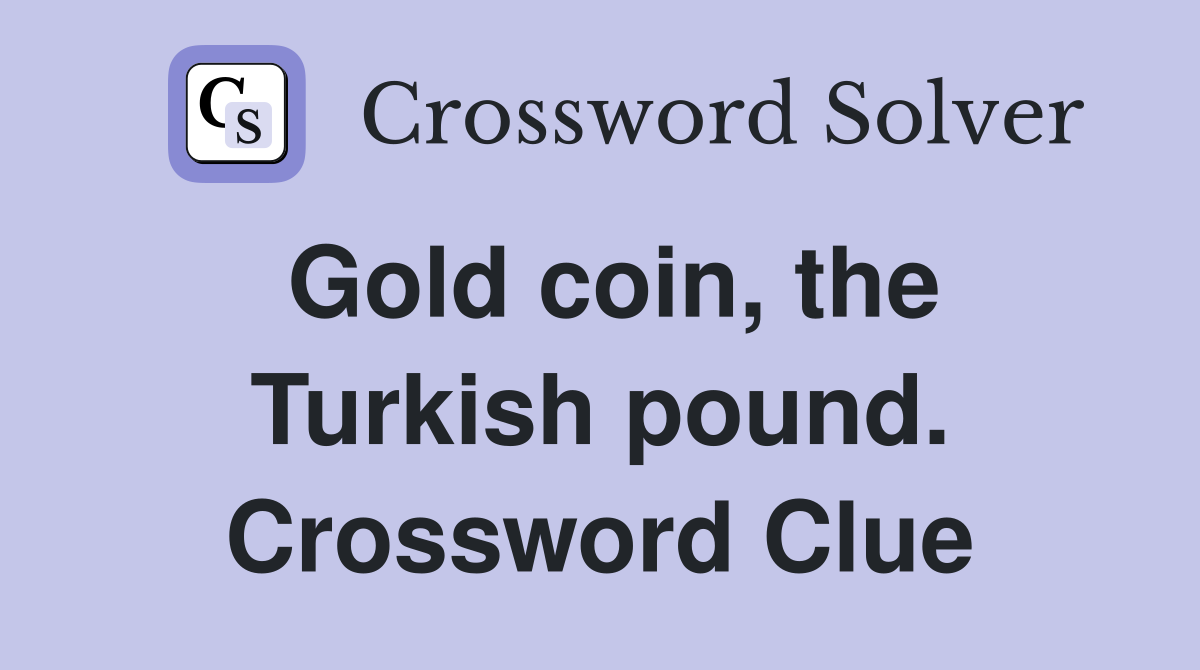 Gold coin, the Turkish pound. Crossword Clue