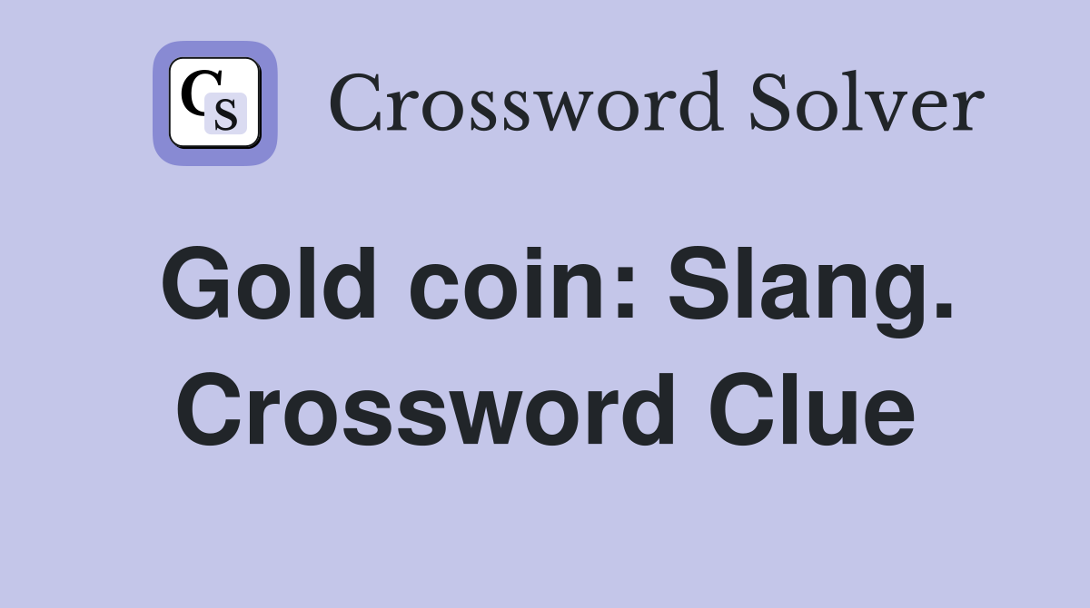 Gold coin: Slang. Crossword Clue