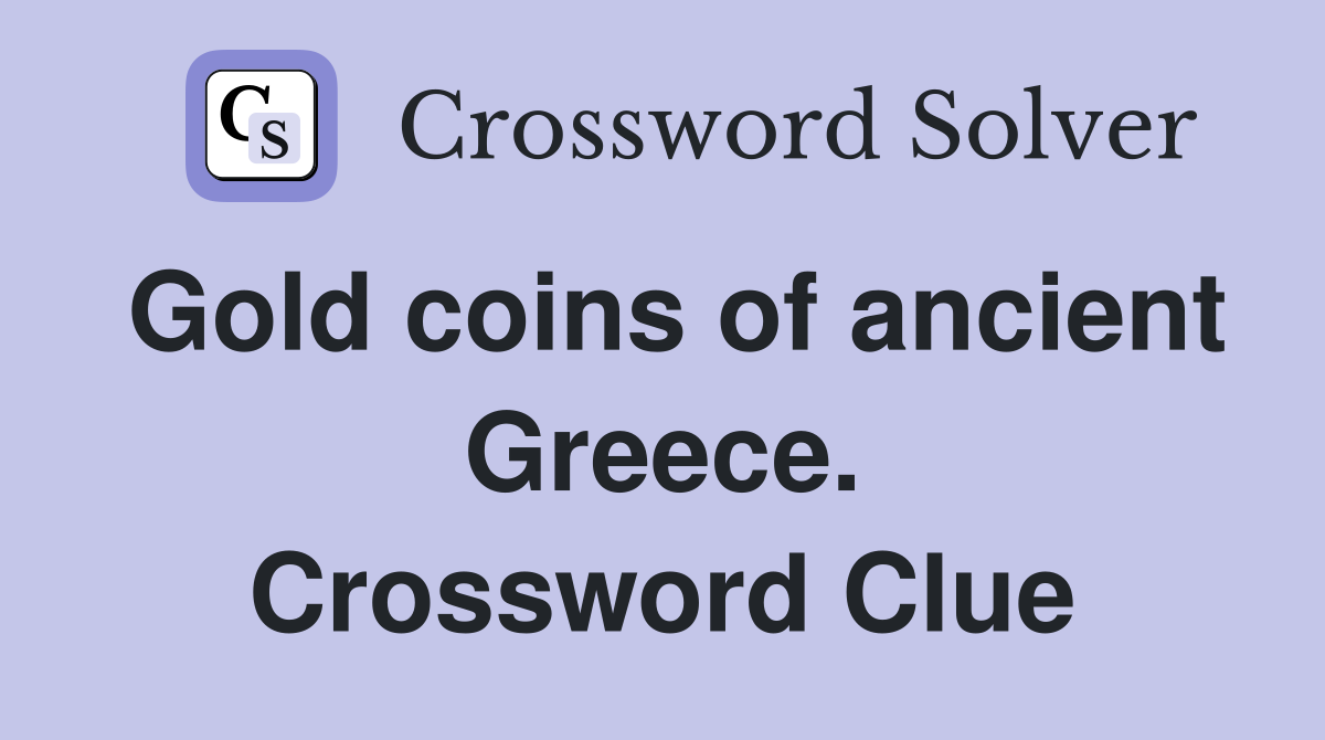 Gold coins of ancient Greece. Crossword Clue