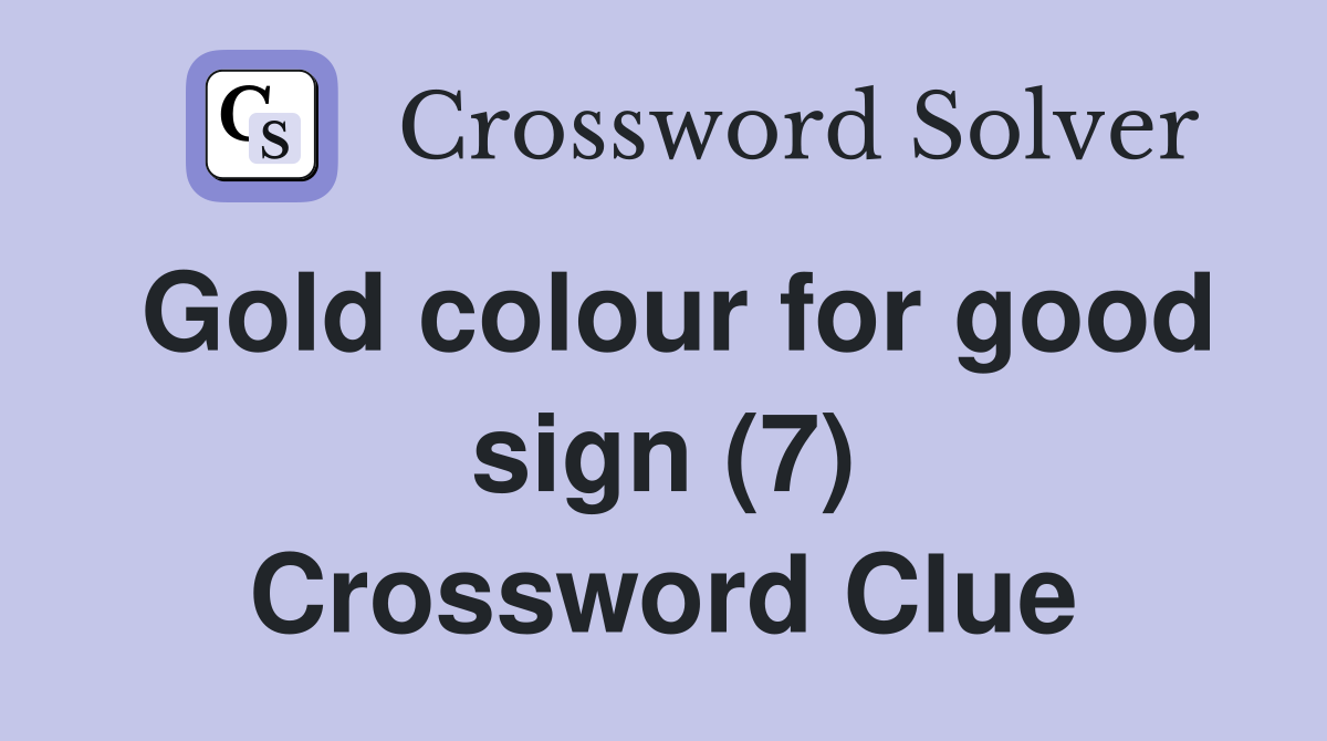 Gold colour for good sign (7) Crossword Clue