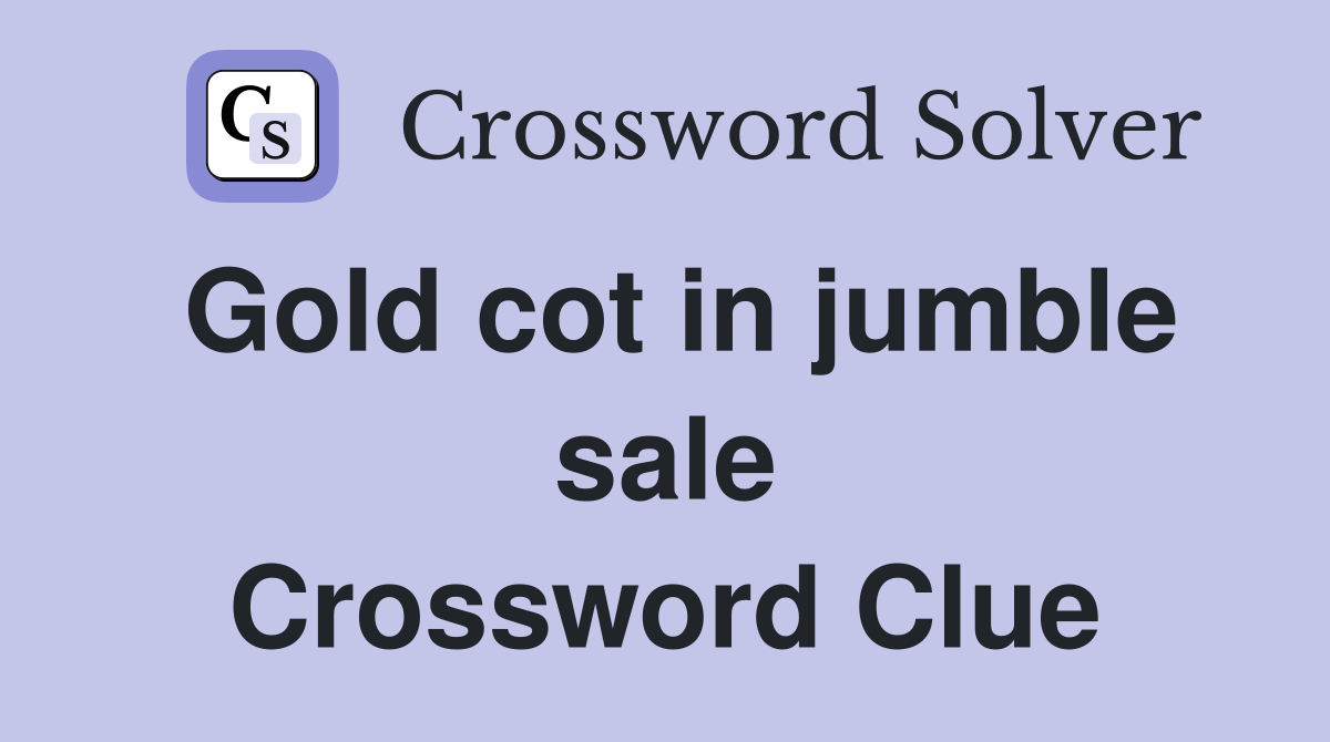 Gold cot in jumble sale Crossword Clue