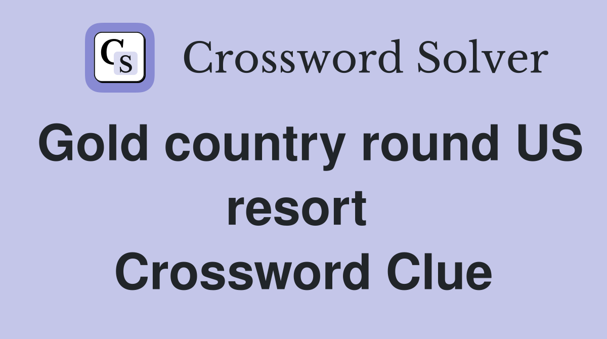 Gold country round US resort  Crossword Clue
