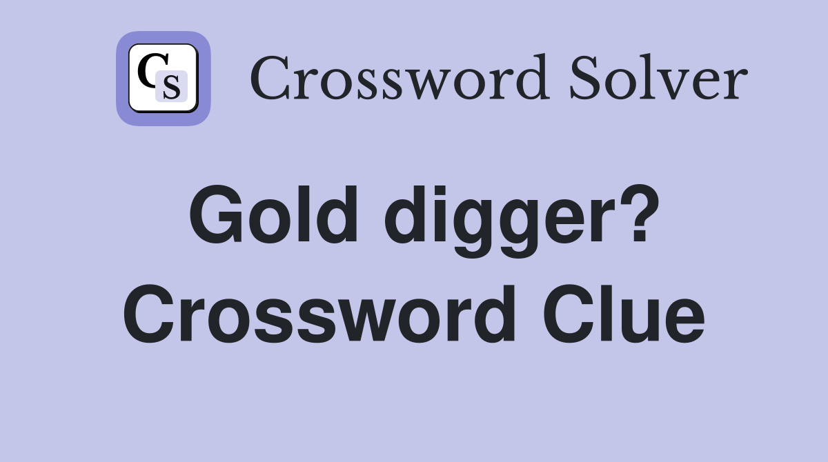 Gold digger? Crossword Clue