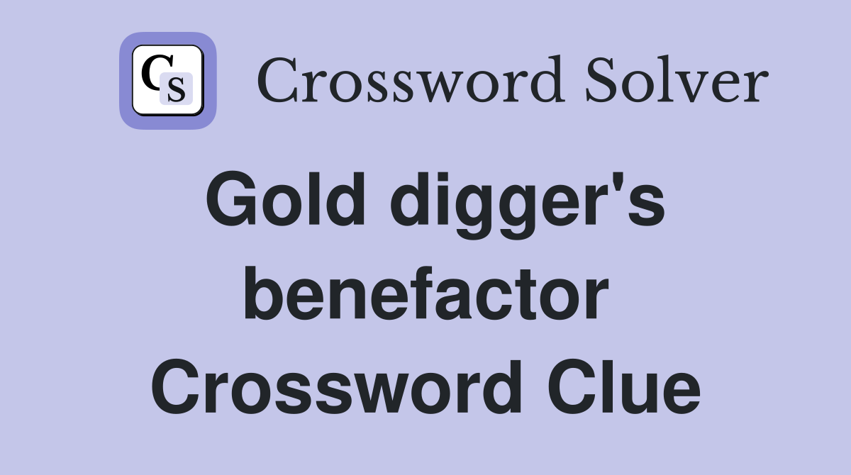 Gold digger's benefactor Crossword Clue