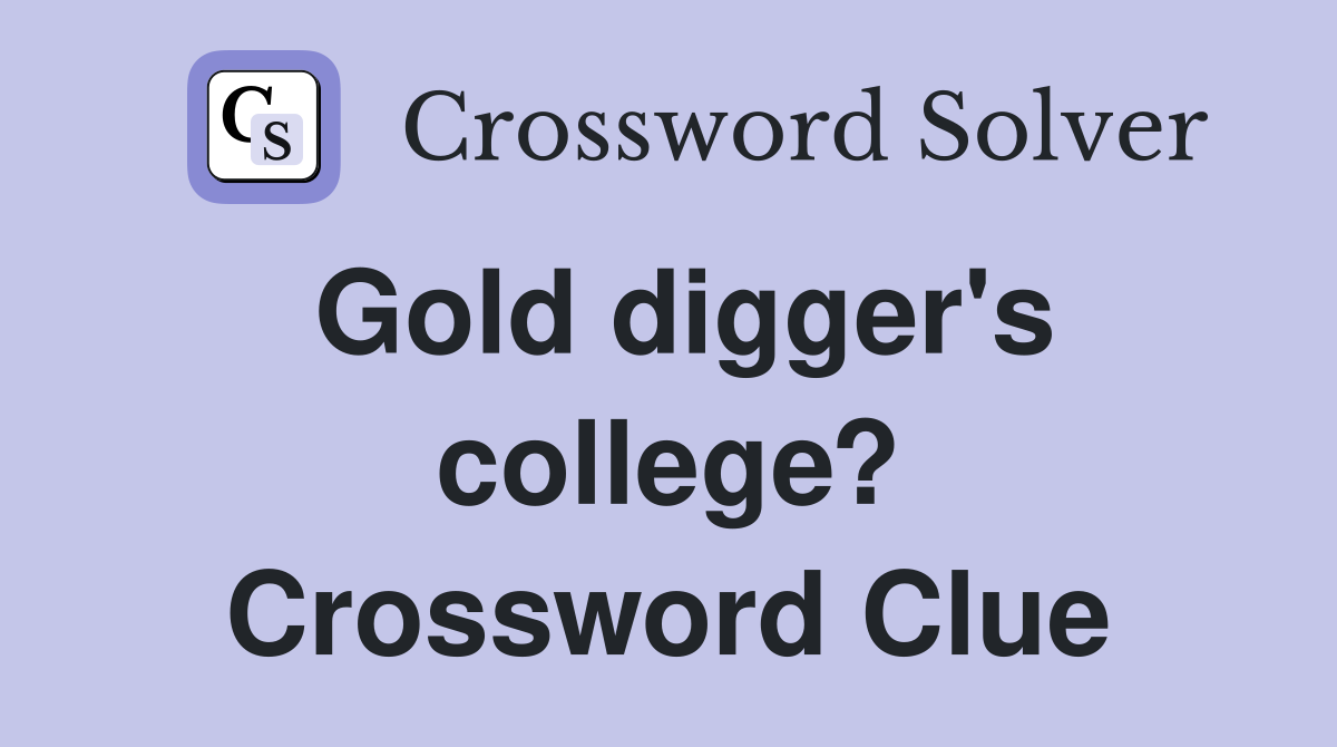 Gold digger's college? Crossword Clue