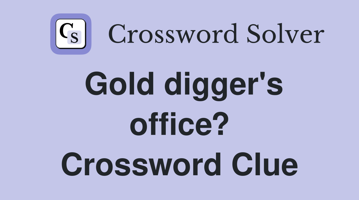 Gold digger's office? Crossword Clue