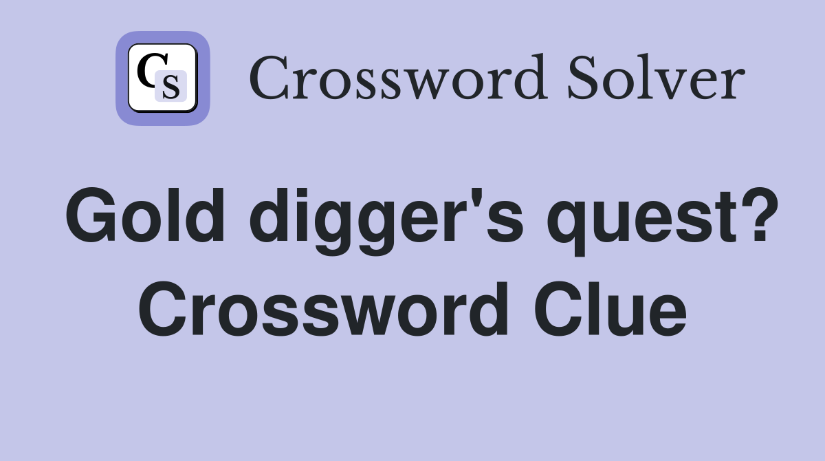 Gold digger's quest? Crossword Clue