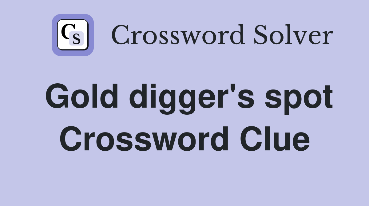 Gold digger's spot Crossword Clue