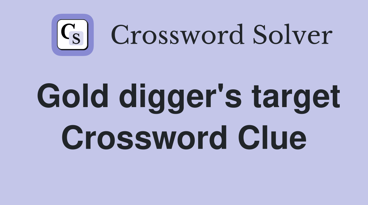 Gold digger's target Crossword Clue