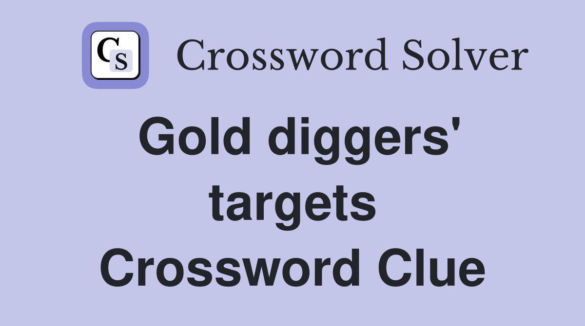 Gold diggers' targets Crossword Clue