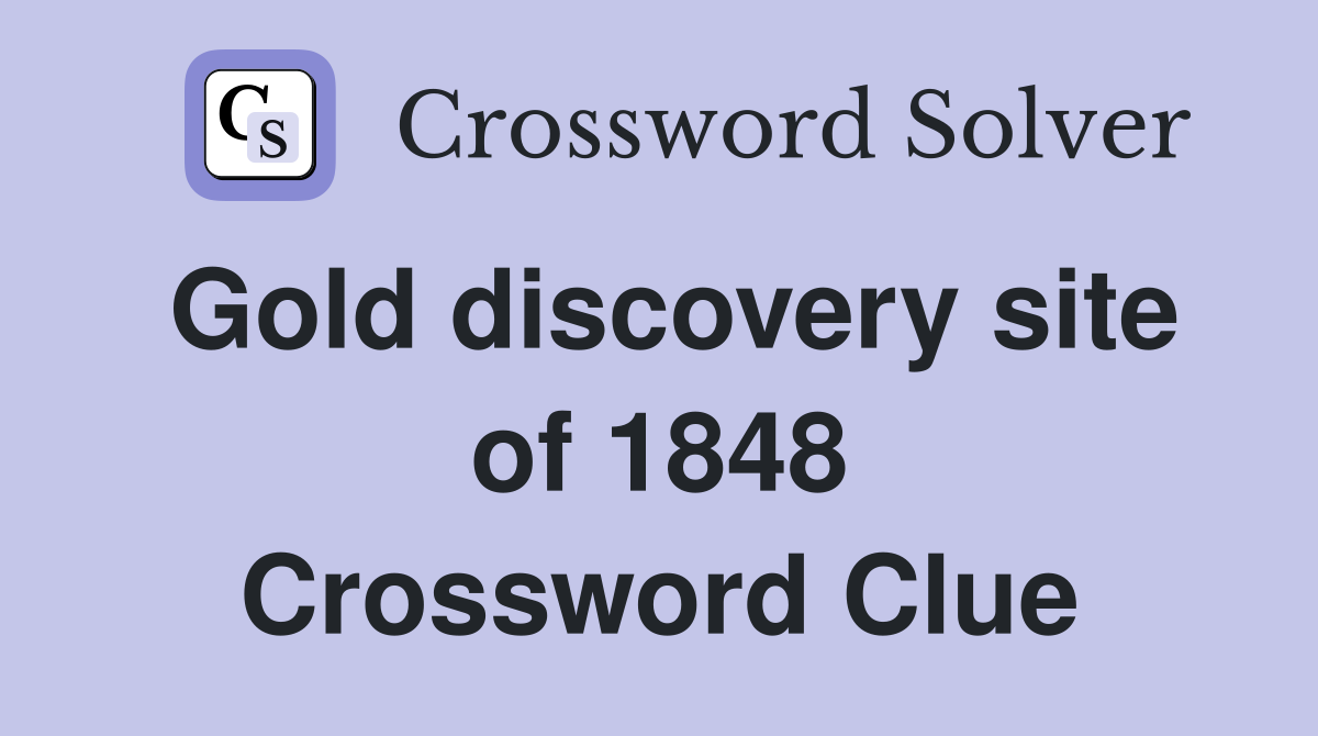 Gold discovery site of 1848 Crossword Clue