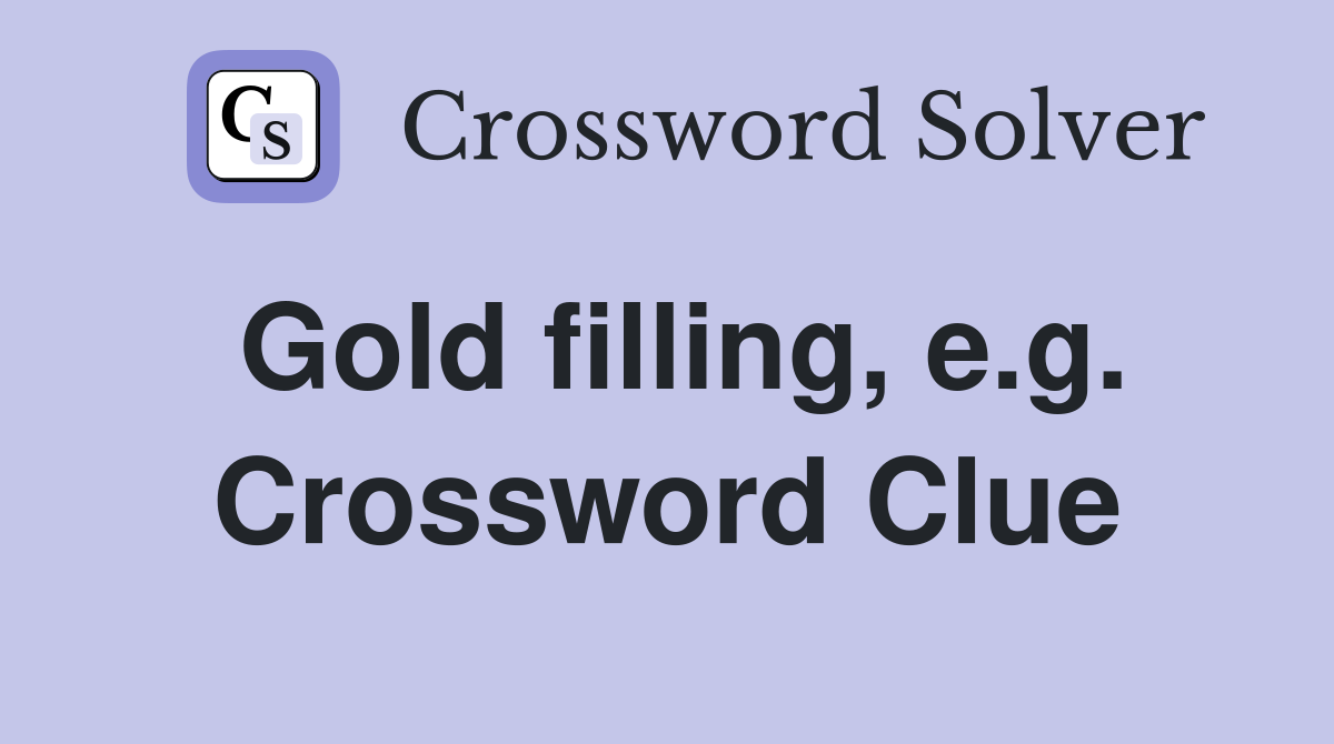 Gold filling, e.g. Crossword Clue