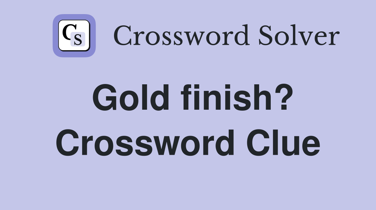 Gold finish? Crossword Clue