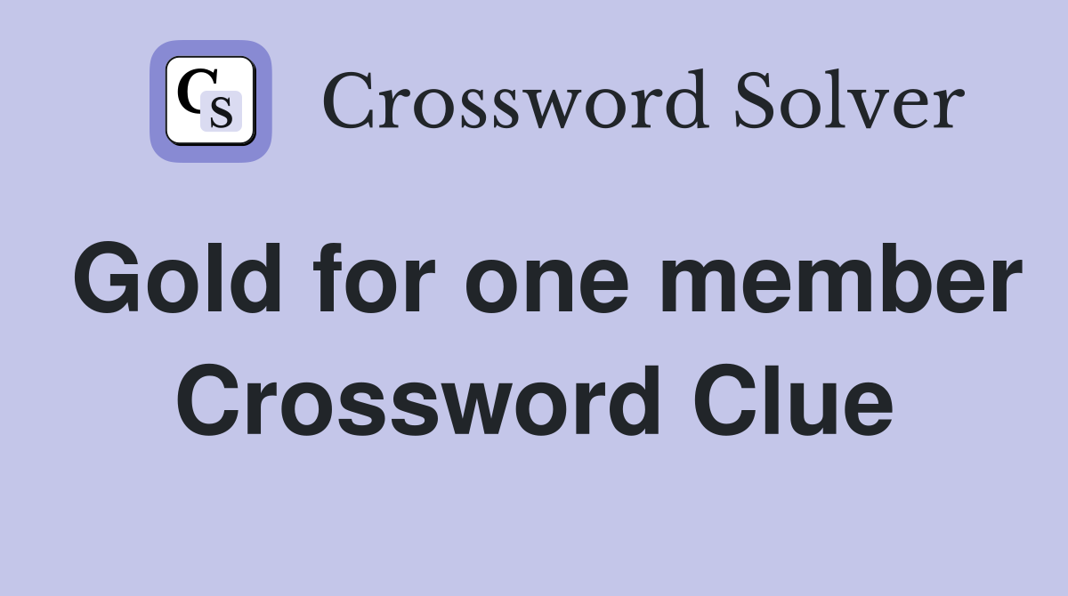 Gold for one member Crossword Clue