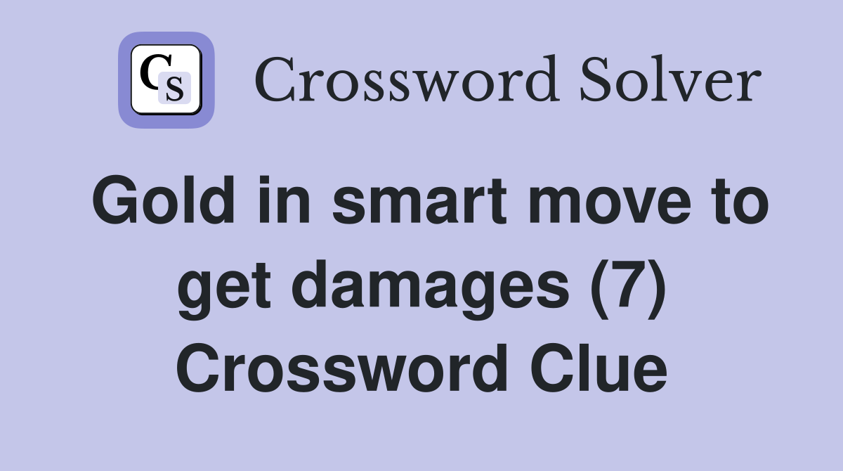 Gold in smart move to get damages (7) Crossword Clue