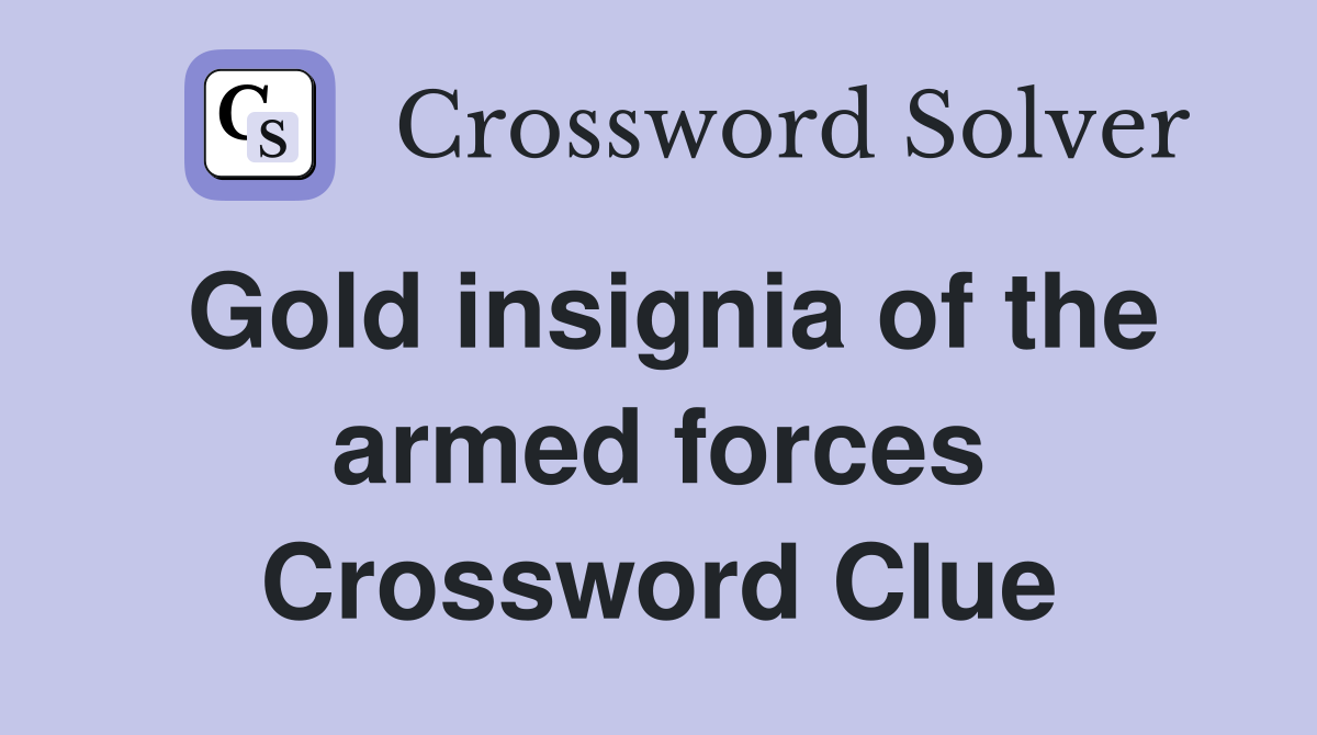 Gold insignia of the armed forces Crossword Clue