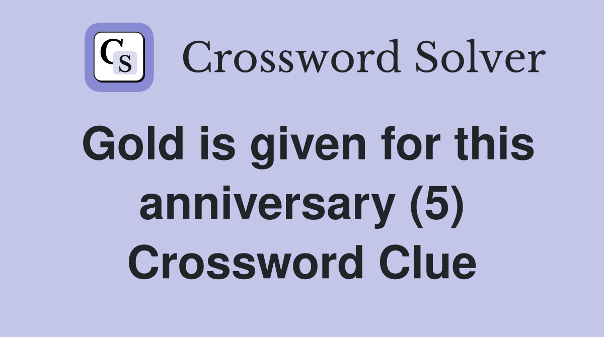 Gold is given for this anniversary (5) Crossword Clue