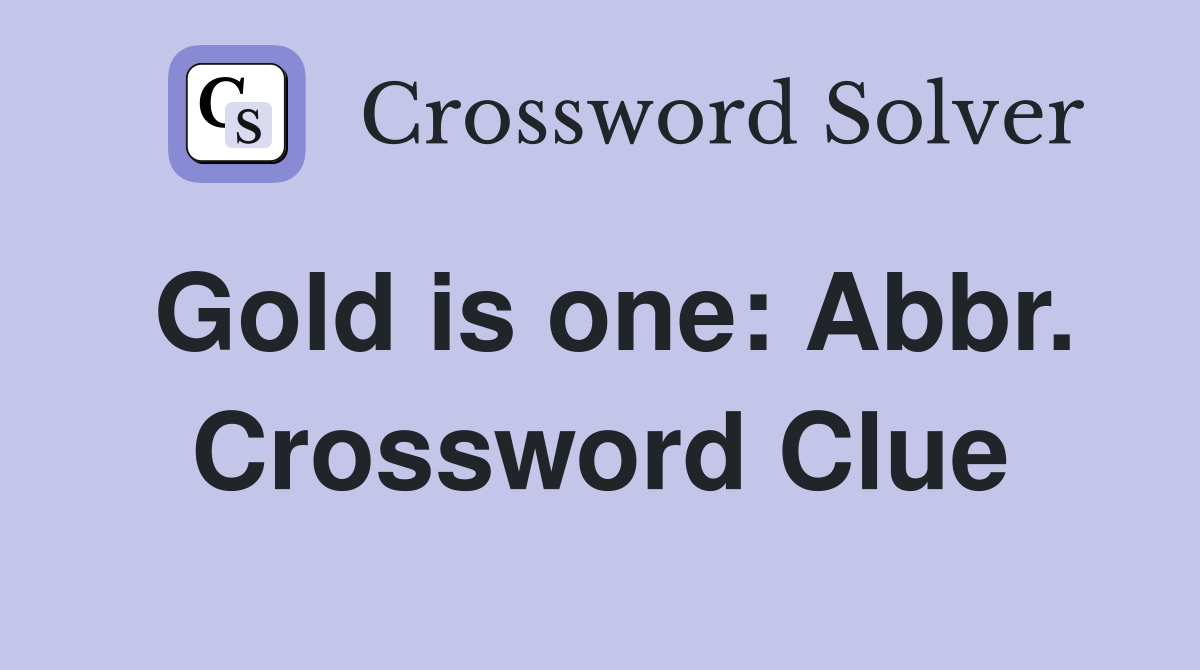 Gold is one: Abbr. Crossword Clue