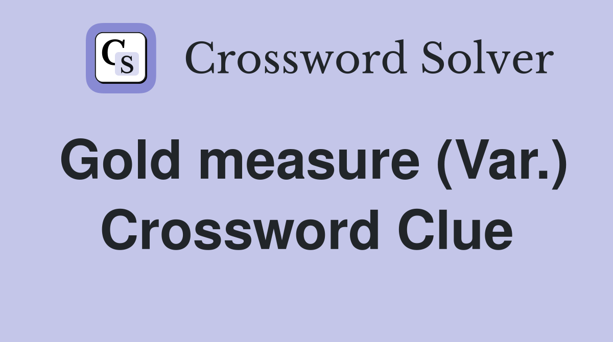 Gold measure (Var.) Crossword Clue
