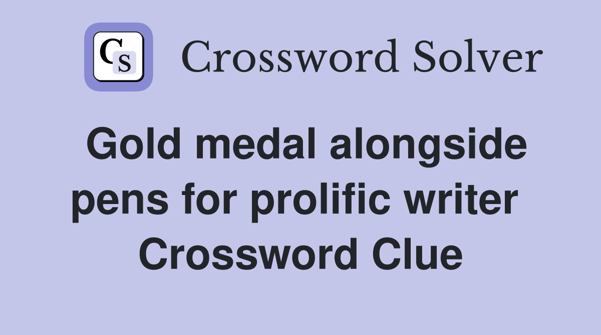 Gold medal alongside pens for prolific writer  Crossword Clue