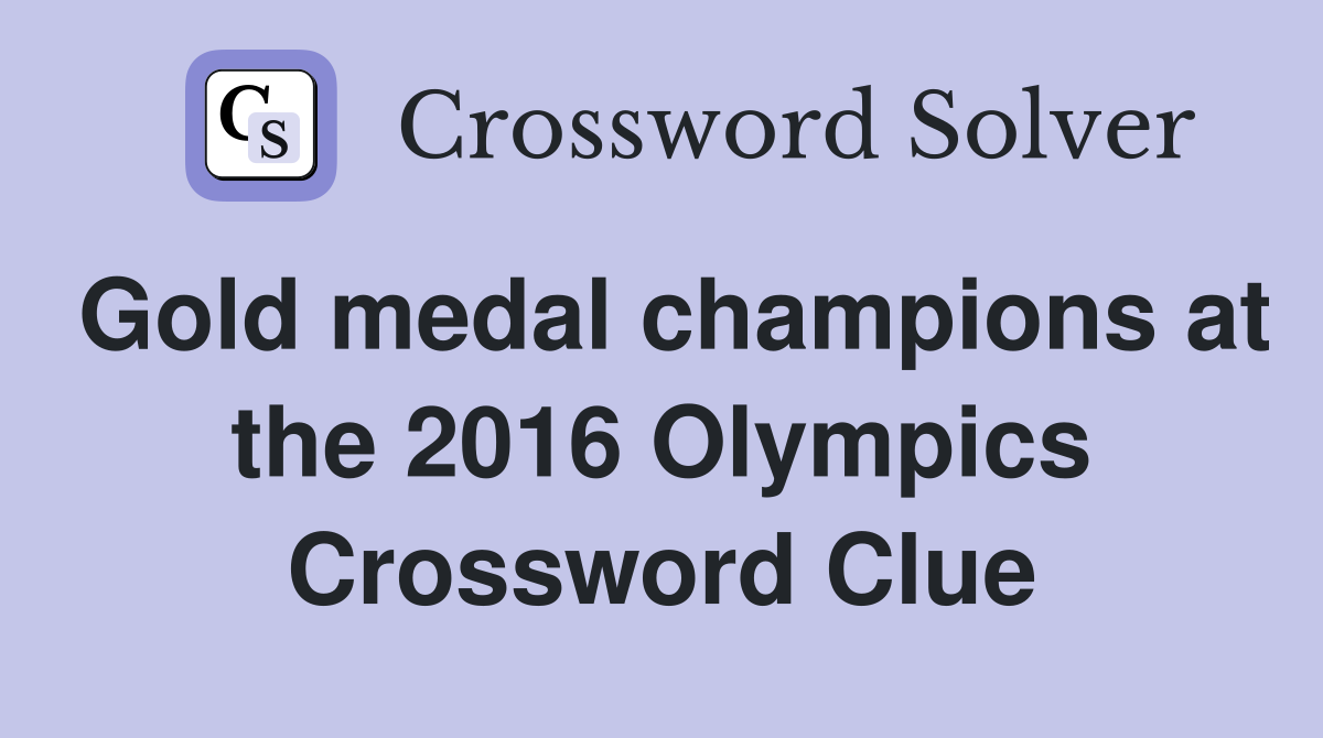 Gold medal champions at the 2016 Olympics Crossword Clue