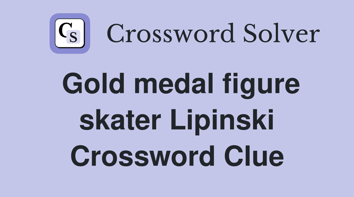 Gold medal figure skater Lipinski Crossword Clue