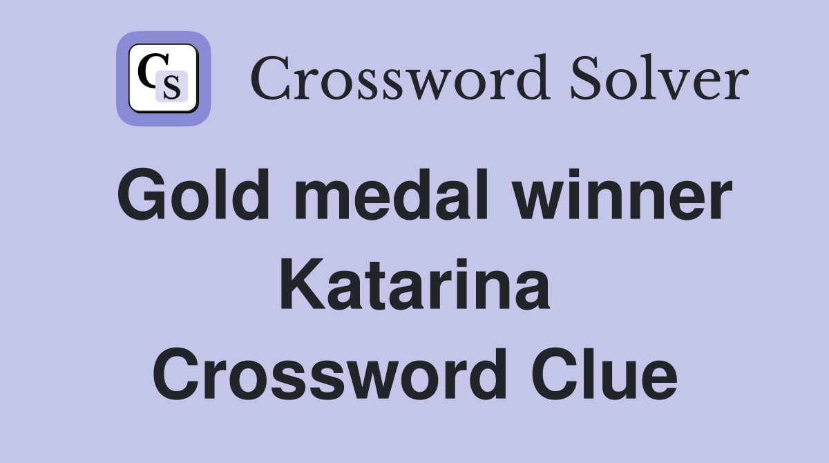 Gold medal winner Katarina Crossword Clue