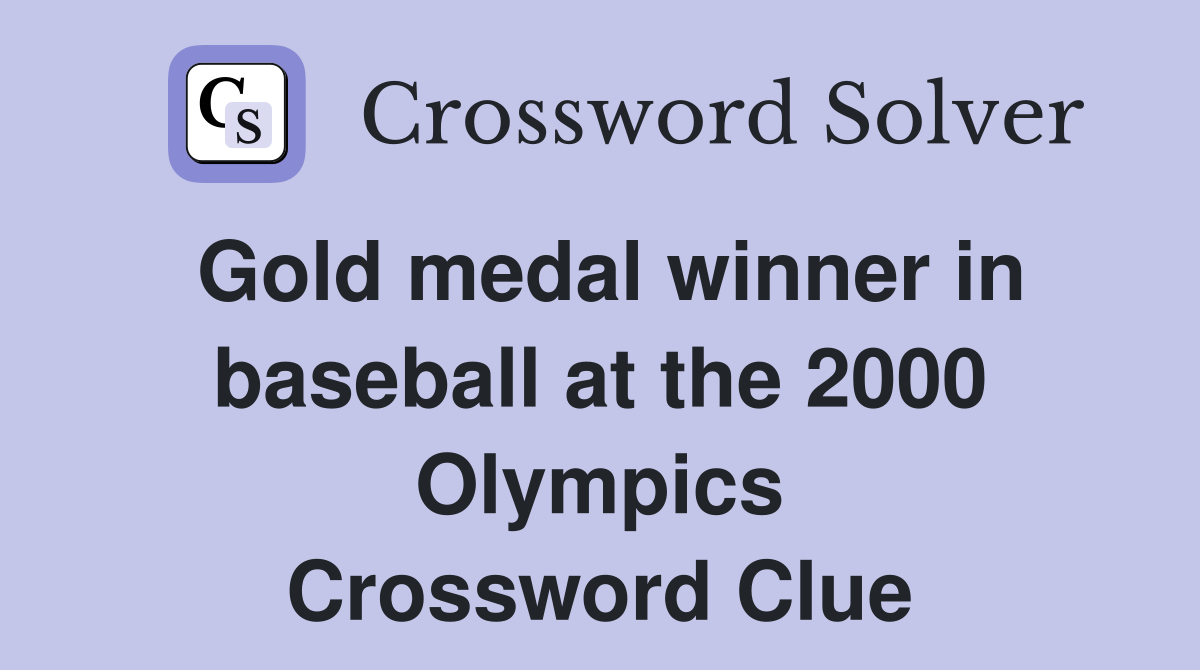 Gold medal winner in baseball at the 2000 Olympics Crossword Clue