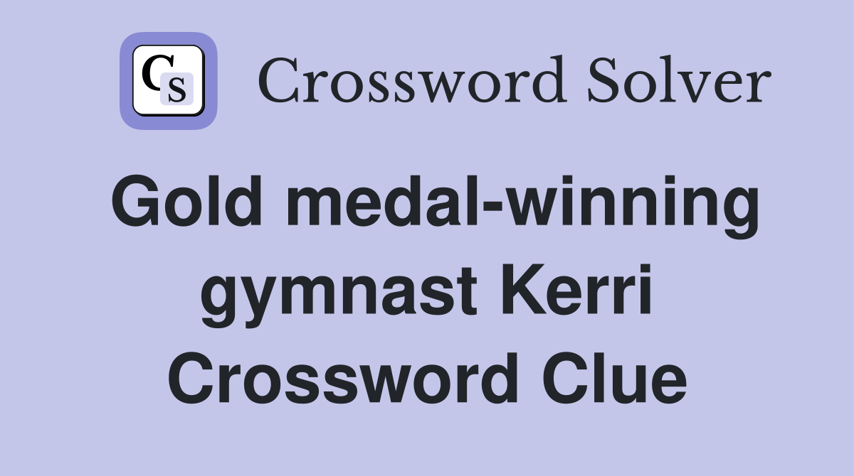 Gold medal-winning gymnast Kerri Crossword Clue