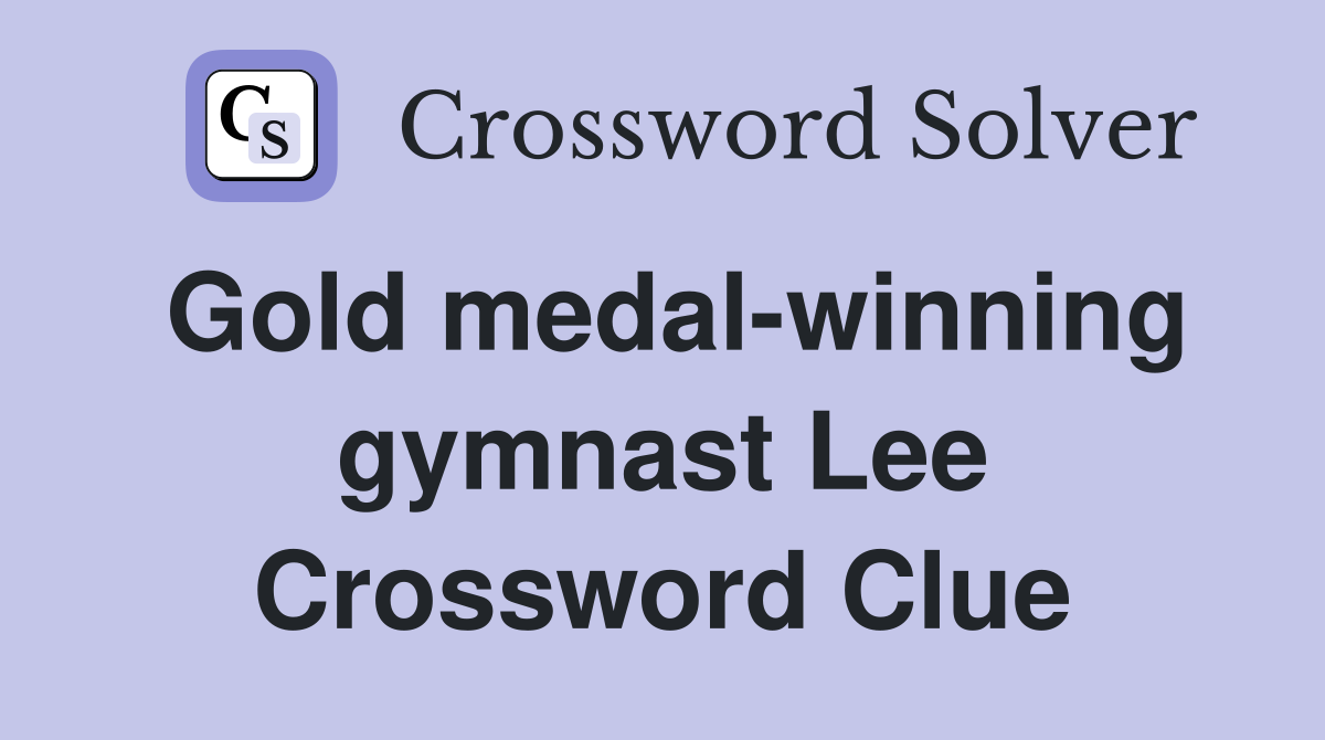 Gold medal-winning gymnast Lee Crossword Clue