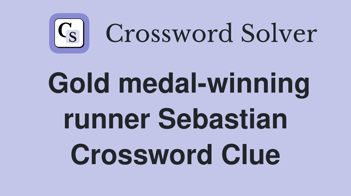 Gold medal-winning runner Sebastian Crossword Clue