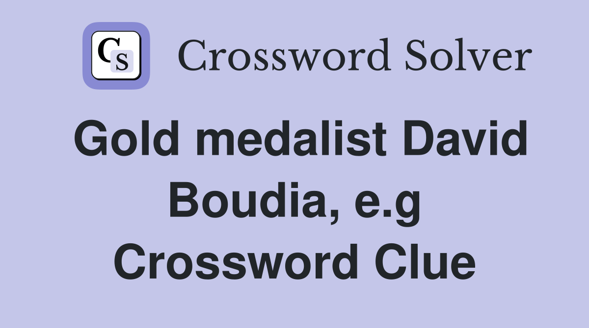 Gold medalist David Boudia, e.g Crossword Clue