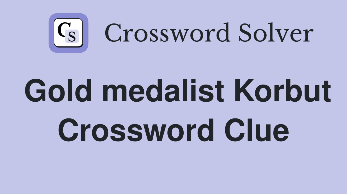 Gold medalist Korbut Crossword Clue