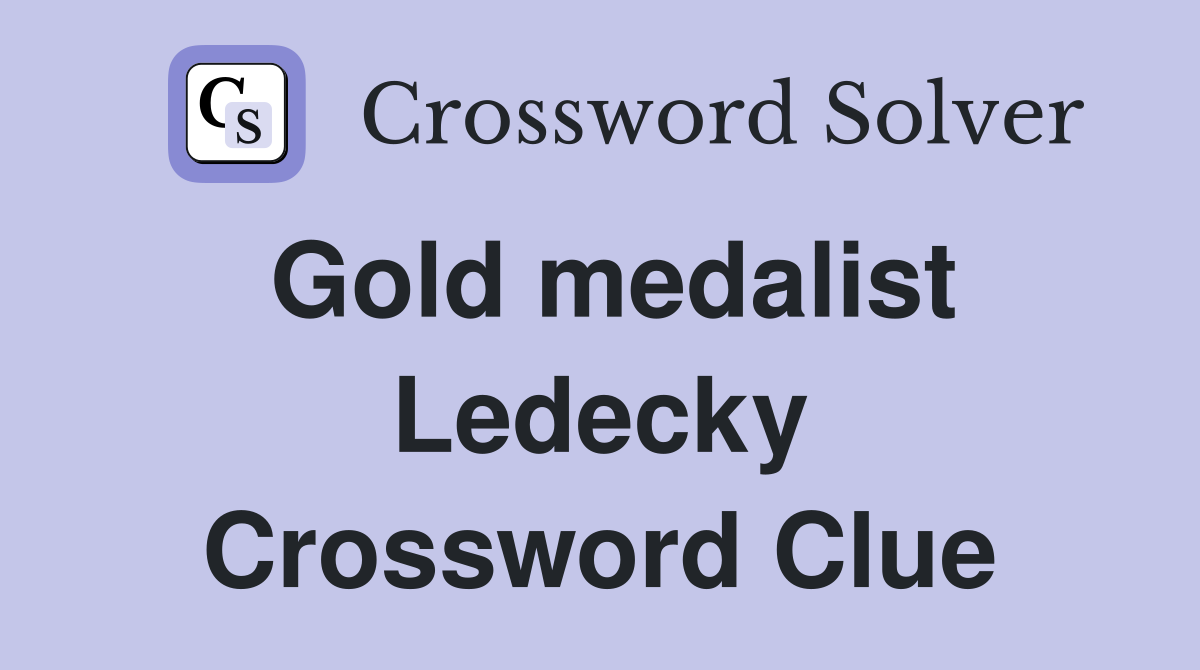 Gold medalist Ledecky Crossword Clue