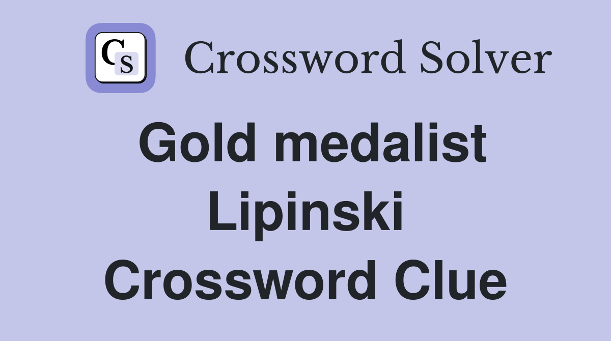 Gold medalist Lipinski Crossword Clue